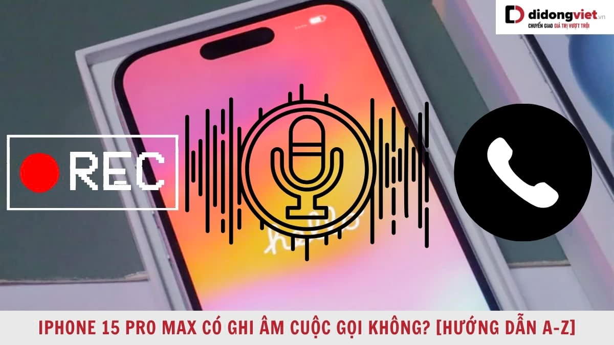 iPhone 15 Pro Max có ghi âm cuộc gọi không? Tìm hiểu nhanh