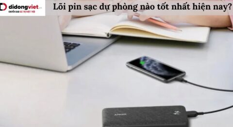 Lõi pin sạc dự phòng nào tốt