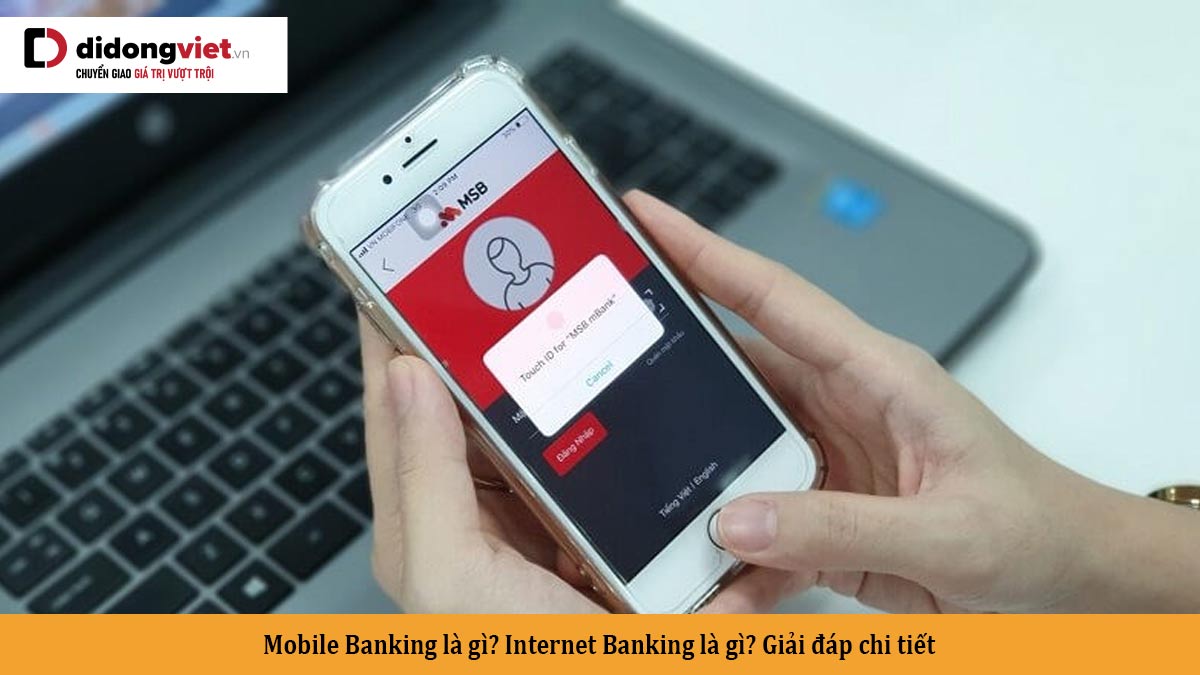 Mobile Banking là gì? Internet Banking là gì? Giải đáp chi tiết