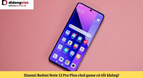 redmi note 13 pro plus chơi game có tốt không