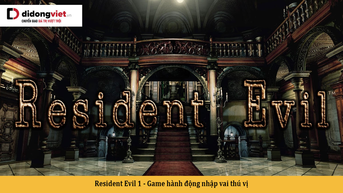 Resident Evil 1 – Game hành động nhập vai thú vị