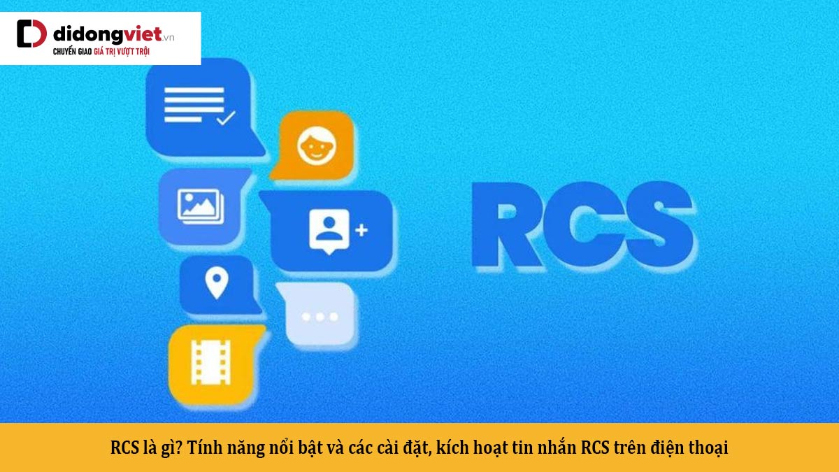RCS là gì? Tính năng nổi bật và các cài đặt, kích hoạt tin nhắn RCS trên điện thoại