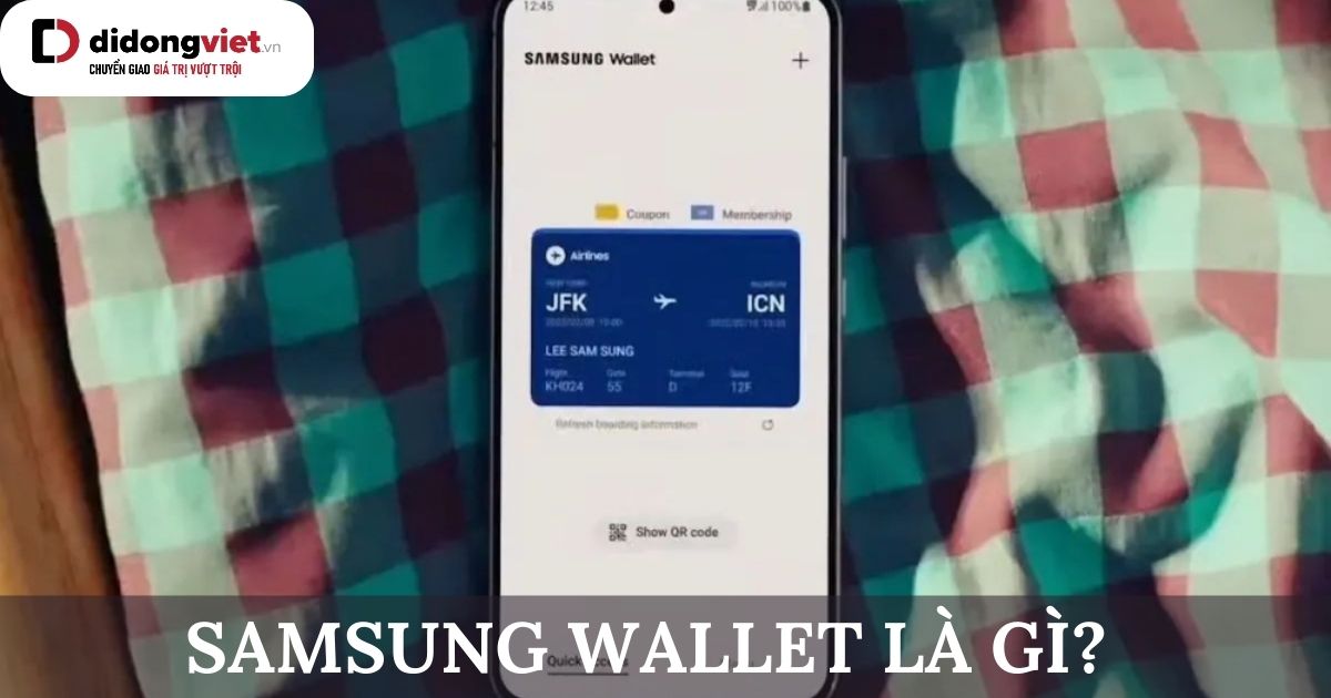 Tất tần tật về Samsung Wallet: Khái niệm, tính năng, cách cài đặt và sử dụng…