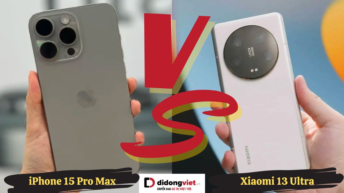 So sánh iPhone 15 Pro Max và Xiaomi 13 Ultra: Nên mua hãng nào? 