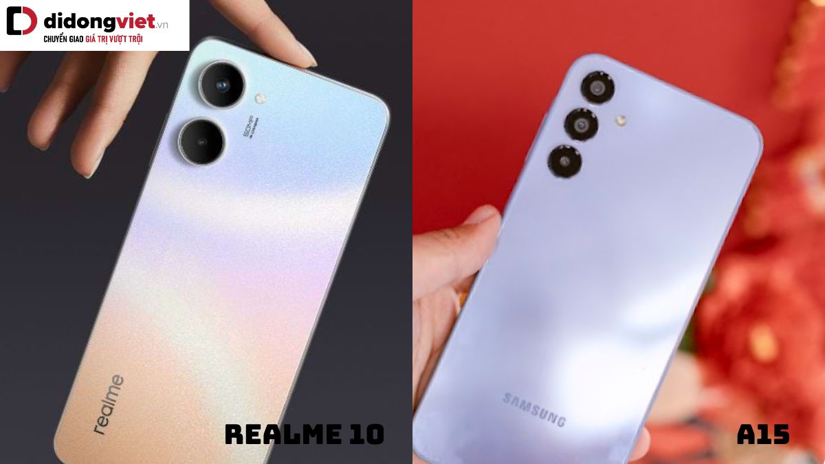 So sánh điện thoại Samsung Galaxy A15 và realme 10: Bạn phù hợp với mẫu nào?