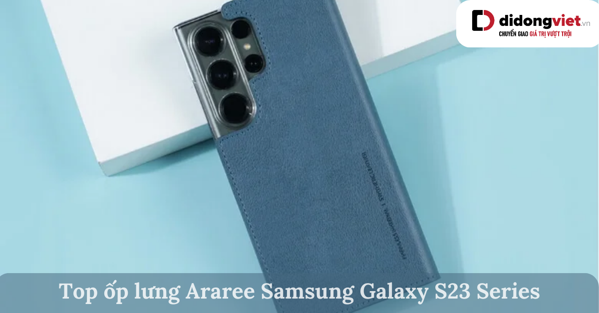 Top 4 ốp lưng Araree Samsung Galaxy S23 Series chất lượng cao cấp