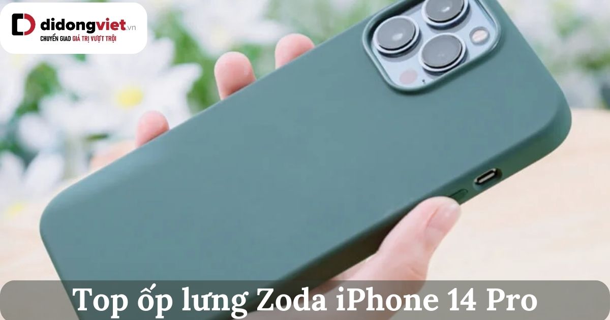 Top 5 ốp lưng Zoda iPhone 14 Pro chất lượng cao cấp nên sở hữu ngay