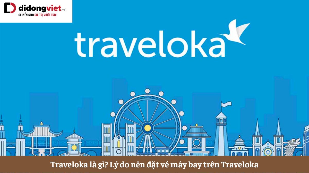 Traveloka là gì? Ứng dụng đặt vé máy bay nhanh và tiện lợi