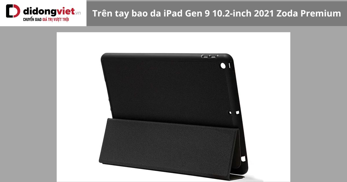 Trên tay bao da iPad Gen 9 10.2-inch 2021 Zoda Premium