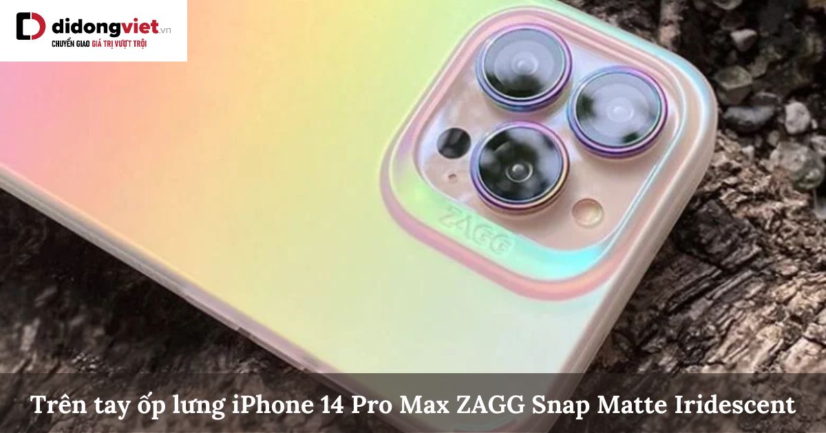 Trên tay ốp lưng iPhone 14 Pro Max ZAGG Snap Matte Iridescent