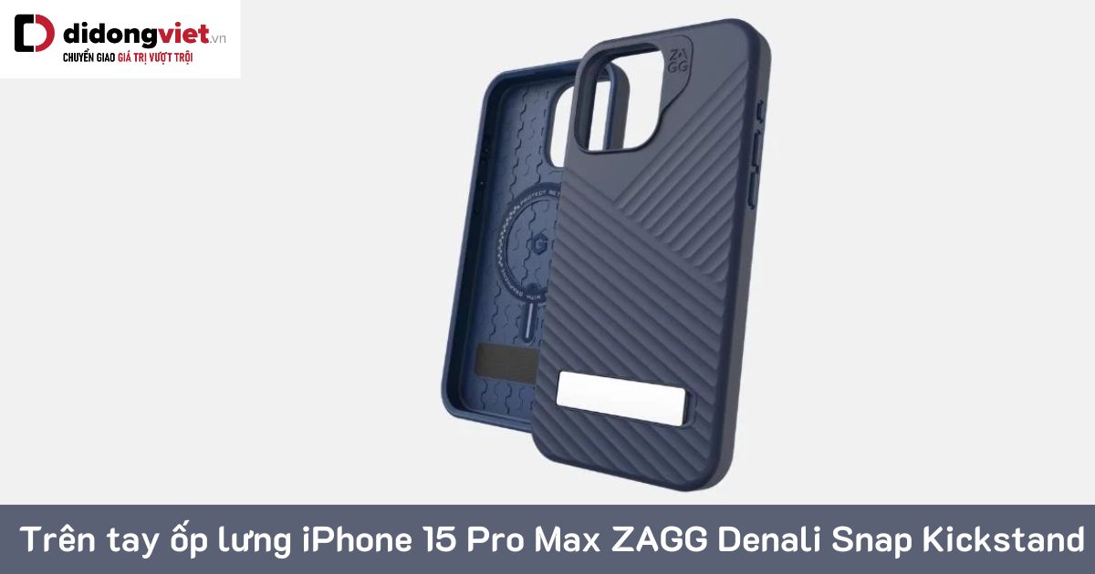 Trên tay ốp lưng iPhone 15 Pro Max ZAGG Denali Snap Kickstand: Có nên mua?