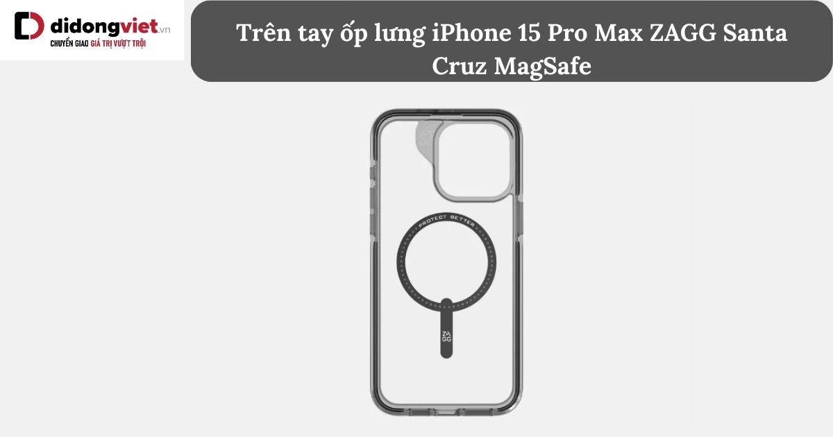 Trên tay ốp lưng iPhone 15 Pro Max ZAGG Santa Cruz MagSafe