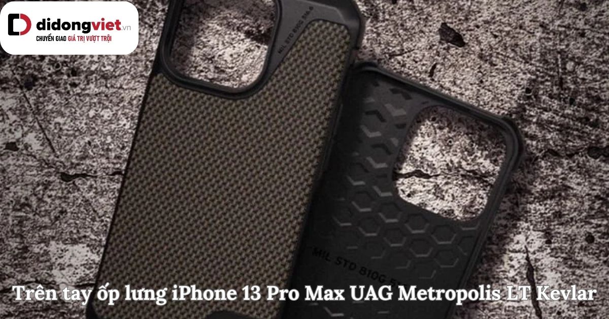 Trên tay ốp lưng iPhone 13 Pro Max UAG Metropolis LT Kevlar