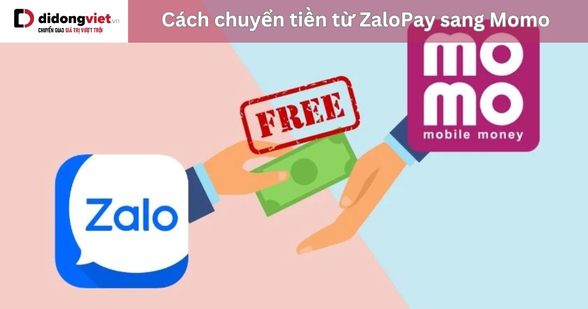 Hướng dẫn cách chuyển tiền từ ví ZaloPay sang ví Momo và ngược lại chỉ trong tích tắc