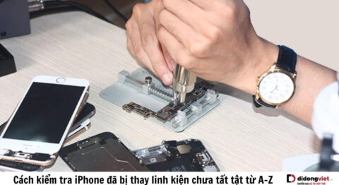 cách kiểm tra iPhone đã bị thay linh kiện chưa
