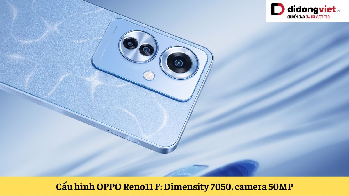 Cấu hình OPPO Reno11 F: Chip Dimensity 7050, camera 50MP, sạc nhanh 67W