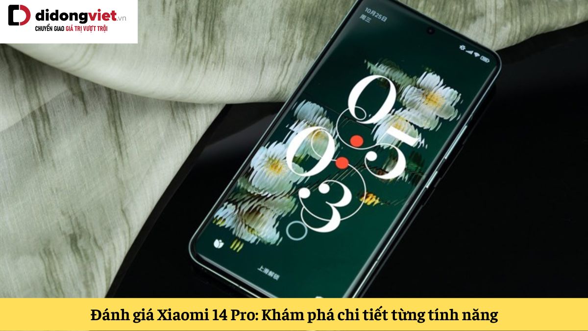 Đánh giá Xiaomi 14 Pro: Chi tiết về thiết kế, hiệu năng và các tính năng khác