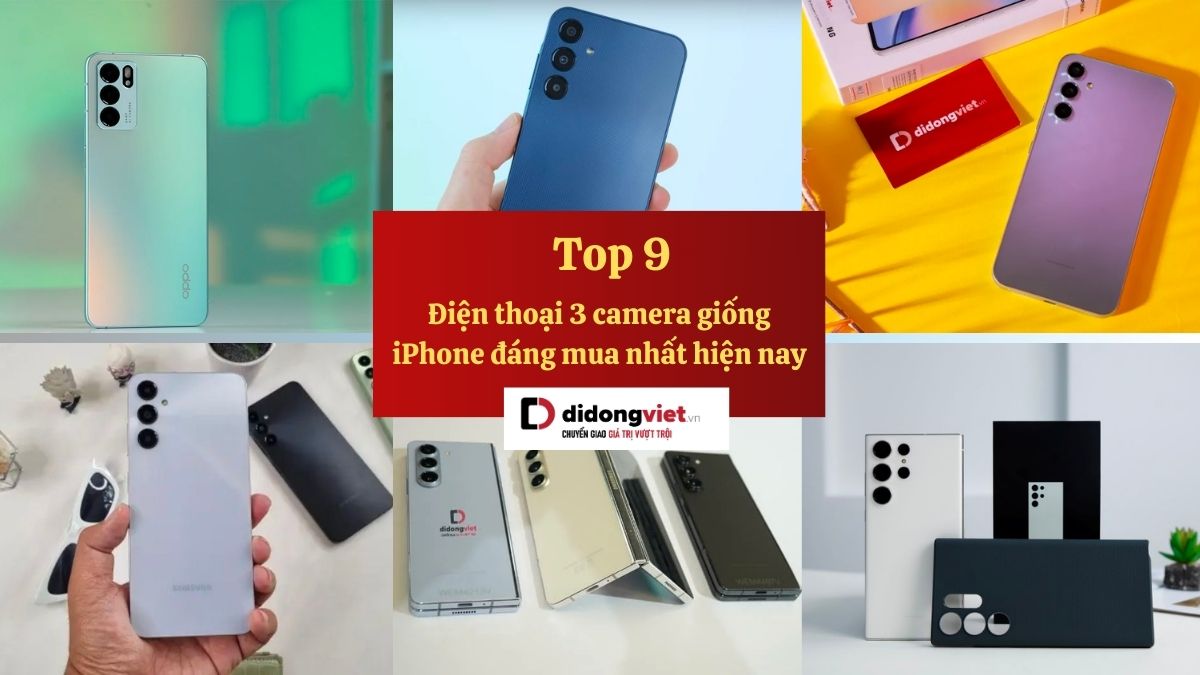 Top 9 điện thoại 3 camera giống iPhone hot nhất thời điểm hiện tại