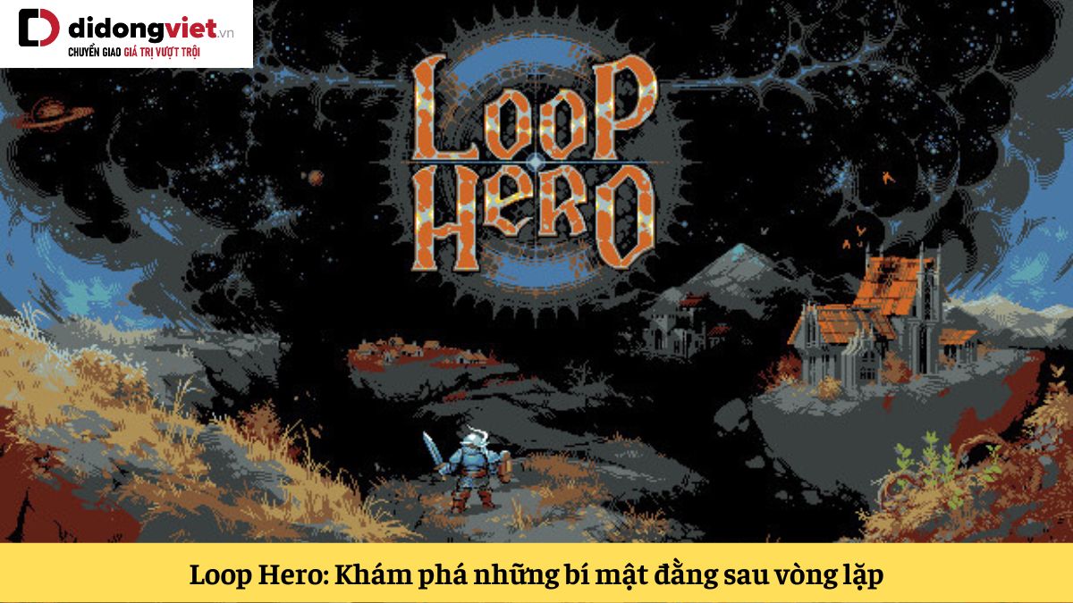 Loop Hero: Game nhập vai cổ điển với những vòng lặp vô tận
