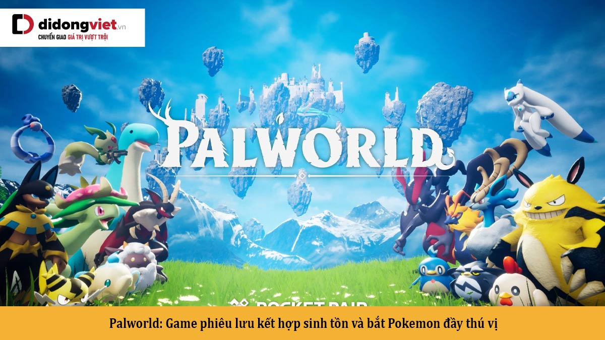 Palworld: Game phiêu lưu kết hợp sinh tồn và bắt Pokemon đầy thú vị