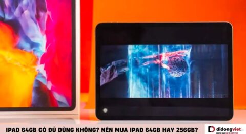 Nên mua iPad 64GB hay 256GB