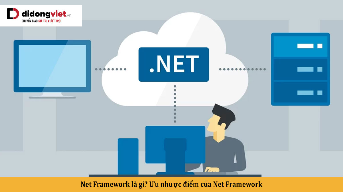 Net Framework là gì? Ưu nhược điểm của Net Framework