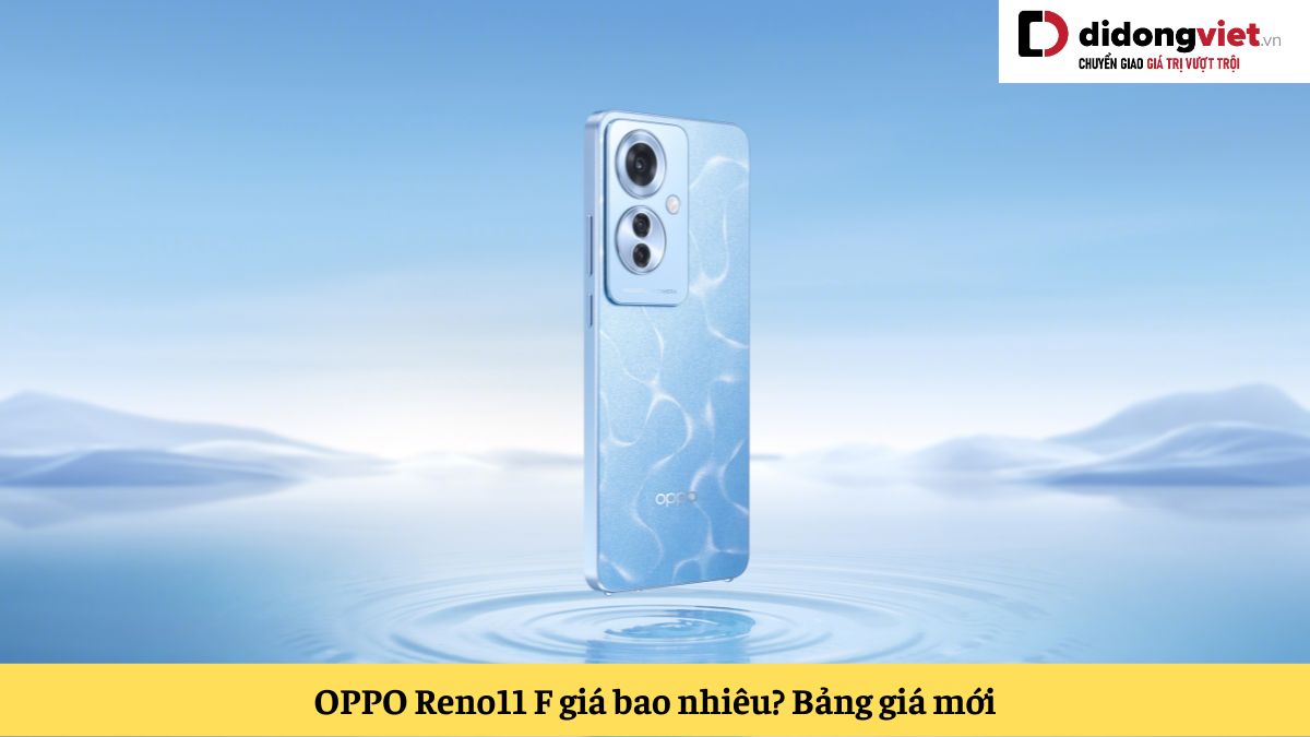 Điện thoại OPPO Reno11 F 5G giá bao nhiêu? Cập nhật bảng giá mới nhất tại Di Động Việt