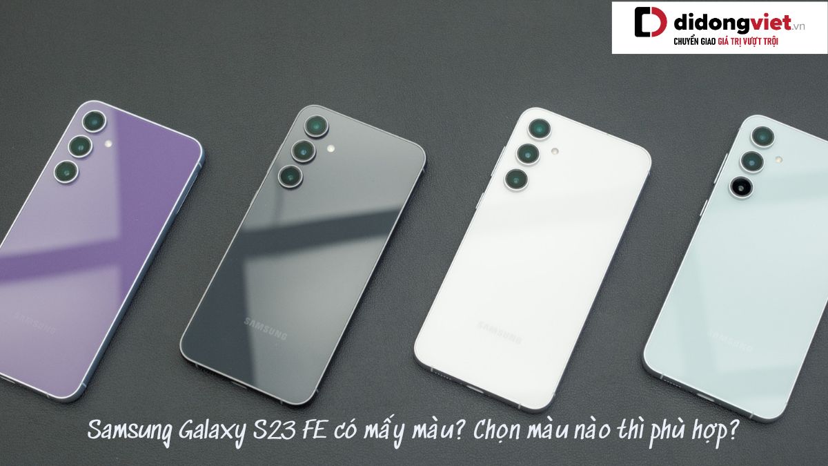 Điện thoại Samsung Galaxy S23 FE có mấy màu? Chọn màu nào thì phù hợp?