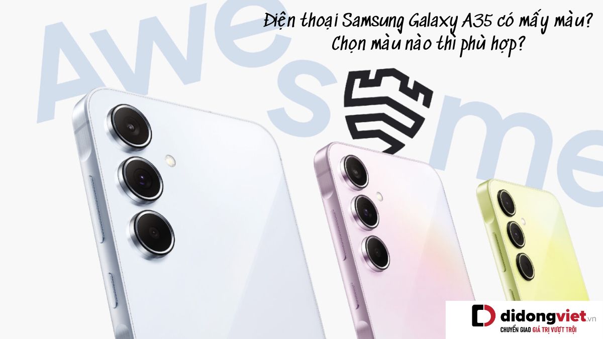 Điện thoại Samsung Galaxy A35 có mấy màu? Chọn màu nào thì phù hợp?