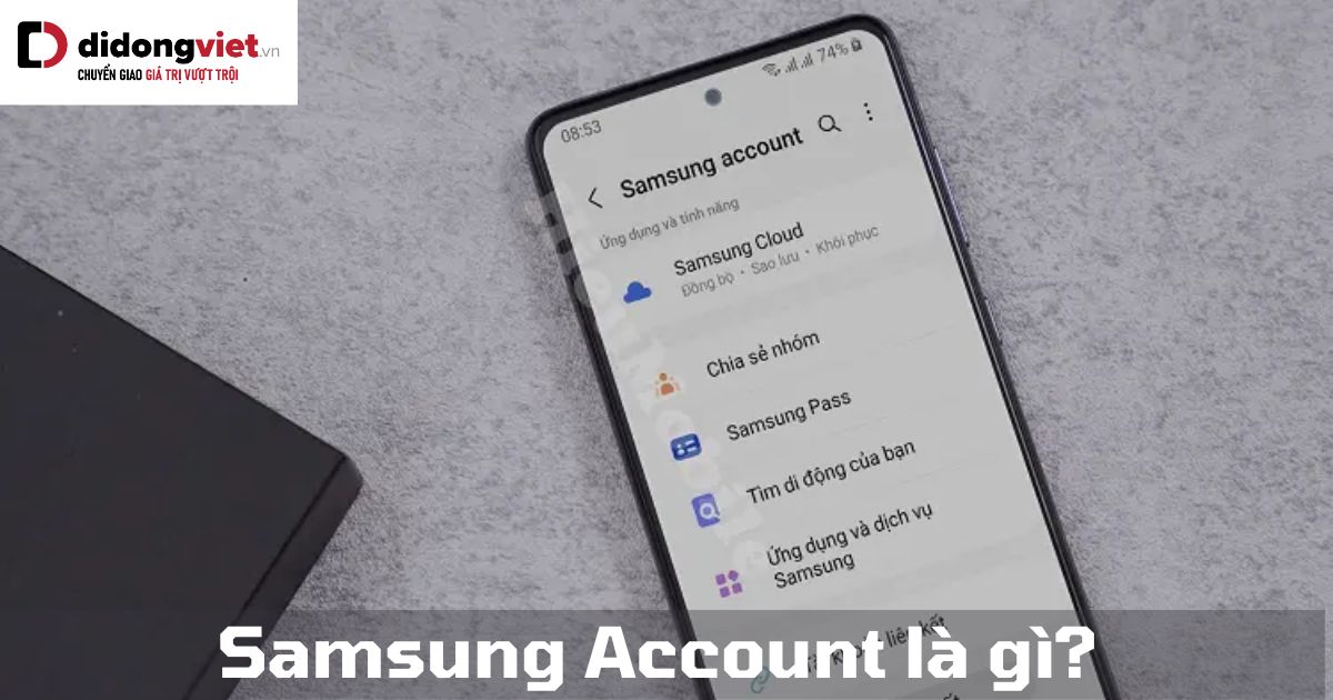 Samsung Account là gì? Cách tạo, xóa, đổi mật khẩu Samsung Account
