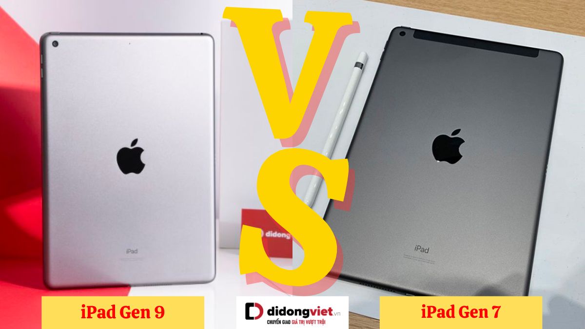 So sánh iPad Gen 9 và iPad Gen 7: Khác nhau như thế nào?