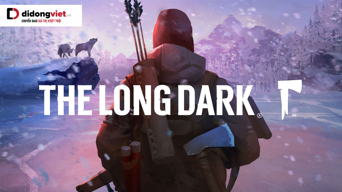 The Long Dark – Tựa game sinh tồn đáng trải nghiệm nhất