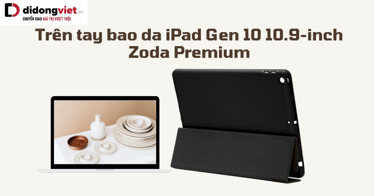 Trên tay bao da iPad Gen 10 10.9-inch Zoda Premium