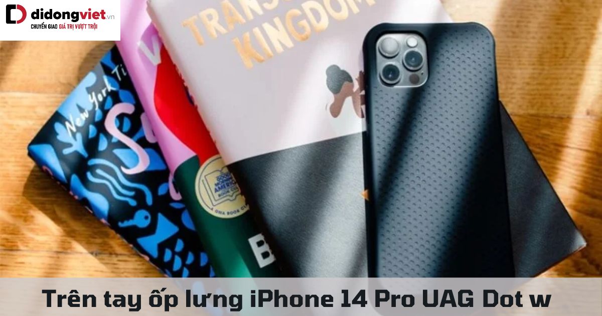 Trên tay ốp lưng iPhone 14 Pro UAG Dot w MagSafe