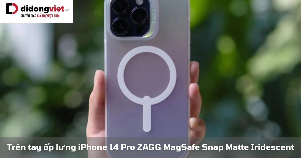 Trên tay ốp lưng iPhone 14 Pro ZAGG MagSafe Snap Matte Iridescent: Cảm nhận thực tế