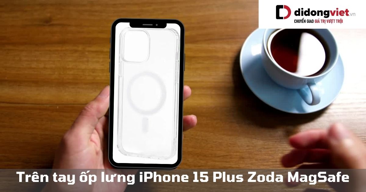 Trên tay ốp lưng iPhone 15 Plus Zoda Silicone MagSafe: Có nên mua?