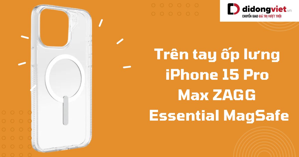 Trên tay ốp lưng iPhone 15 Pro Max ZAGG Essential MagSafe: Có nên mua?