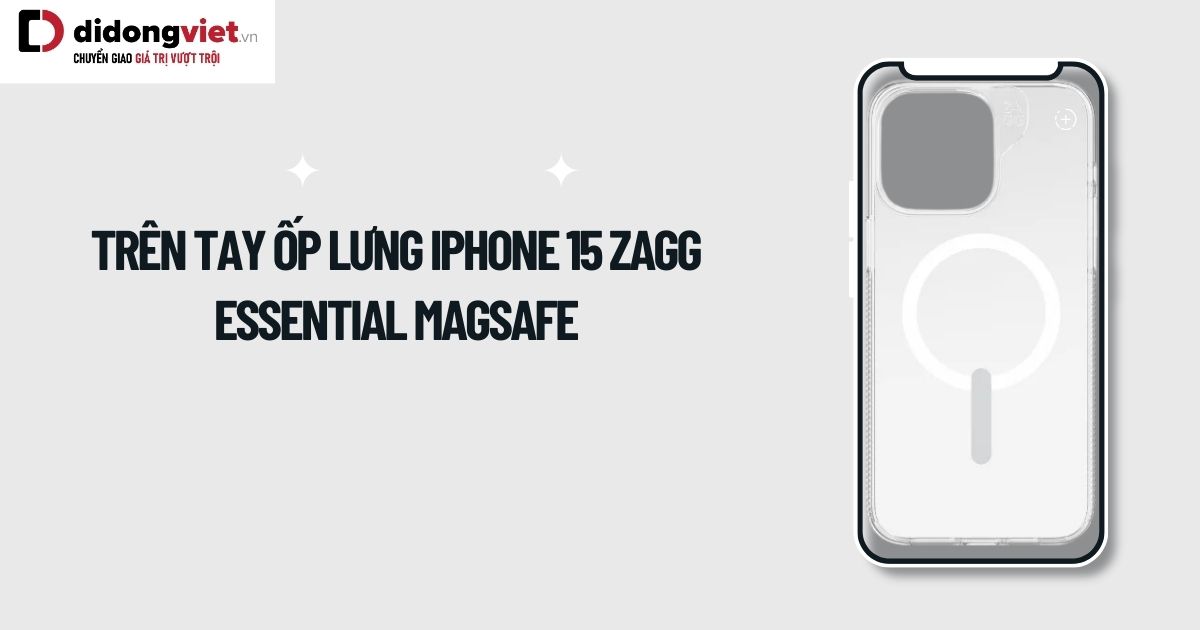 Trên tay ốp lưng iPhone 15 ZAGG Essential MagSafe: Có tốt không?