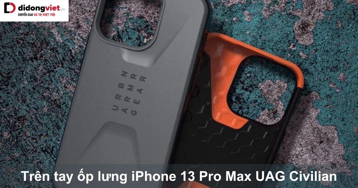 Trên tay ốp lưng iPhone 13 Pro Max UAG Civilian