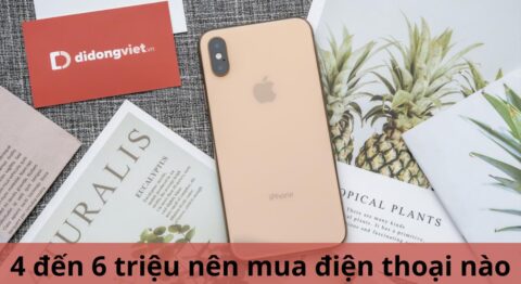 4 đến 6 triệu nên mua điện thoại nào