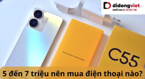 5 đến 7 triệu nên mua điện thoại nào