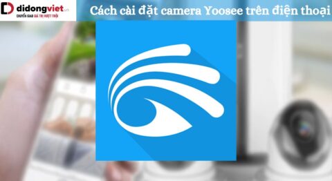 Cách cài đặt camera Yoosee trên điện thoại