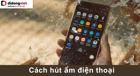 7 Cách hút ẩm điện thoại