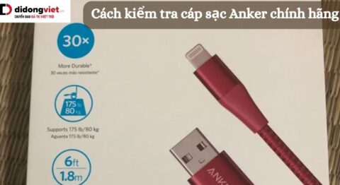 Cách kiểm tra cáp sạc Anker chính hãng