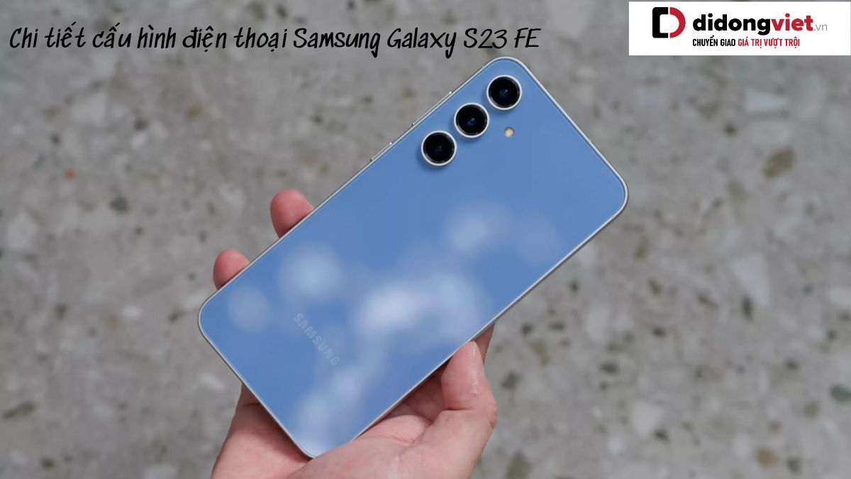 Thông số cấu hình điện thoại Samsung Galaxy S23 FE có gì HOT: Exynos 2200, Camera 50MP
