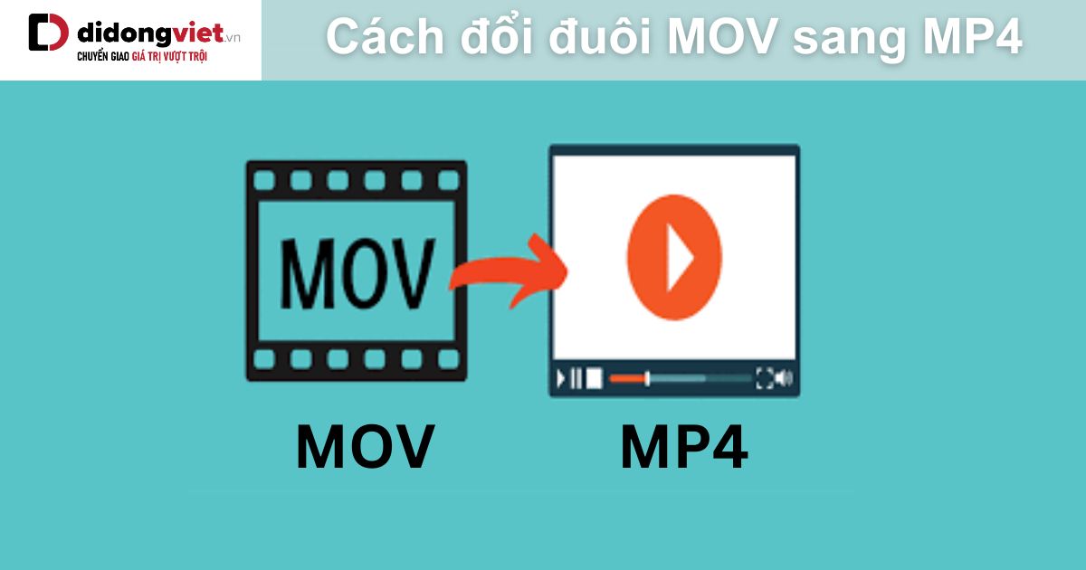 File MOV là gì? Cách đổi đuôi MOV sang MP4, AVI, MP3, GIF