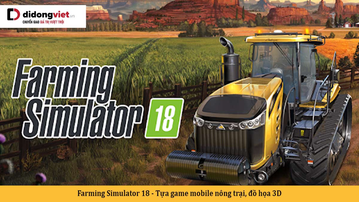 Farming Simulator 18 – Tựa game mobile nông trại, đồ họa 3D