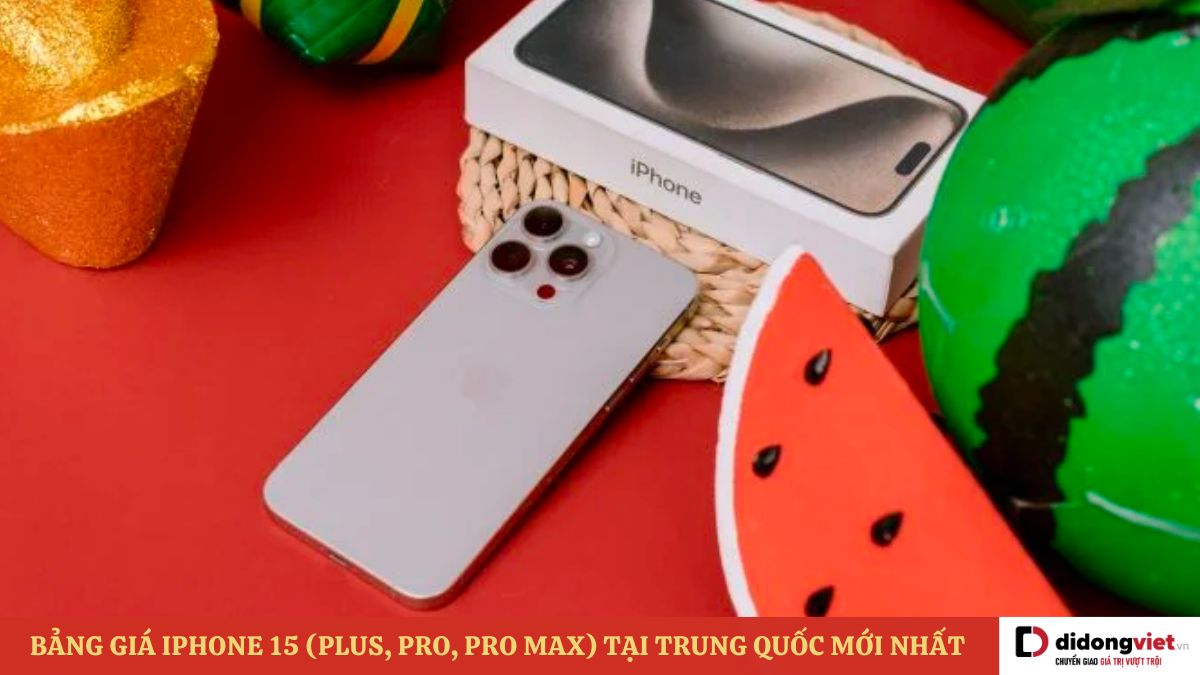 Bảng giá iPhone 15 (Plus, Pro, Pro Max) tại Trung Quốc mới nhất