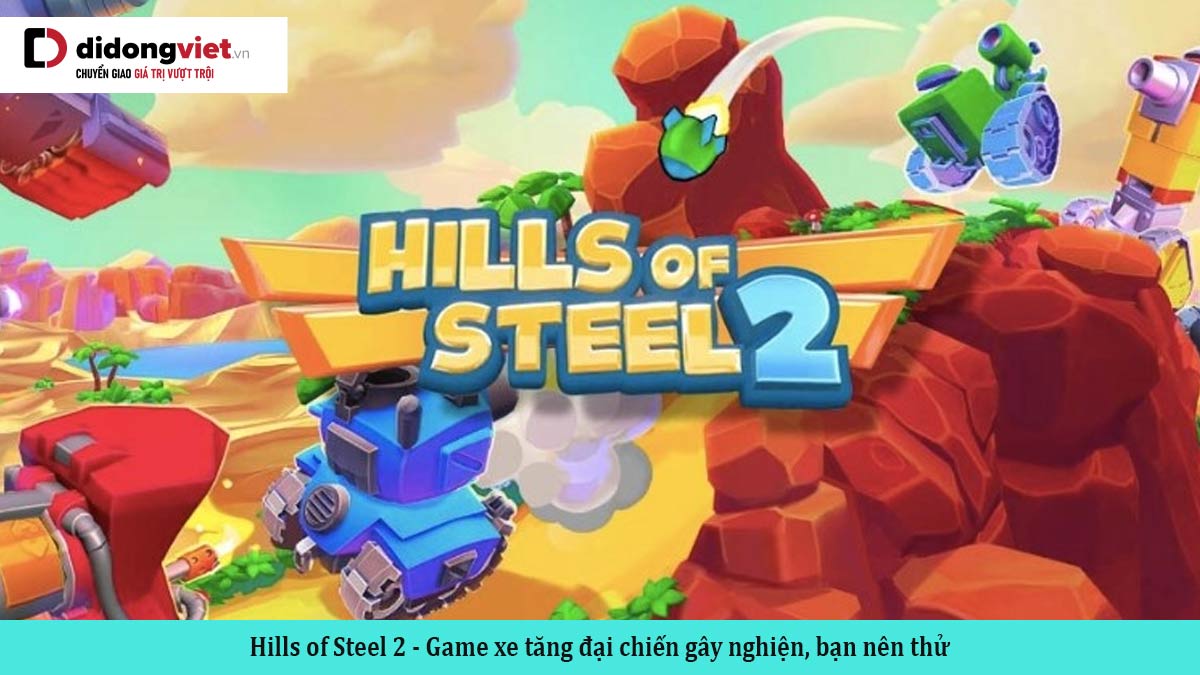 Hills of Steel 2 – Game xe tăng đại chiến gây nghiện, bạn nên thử