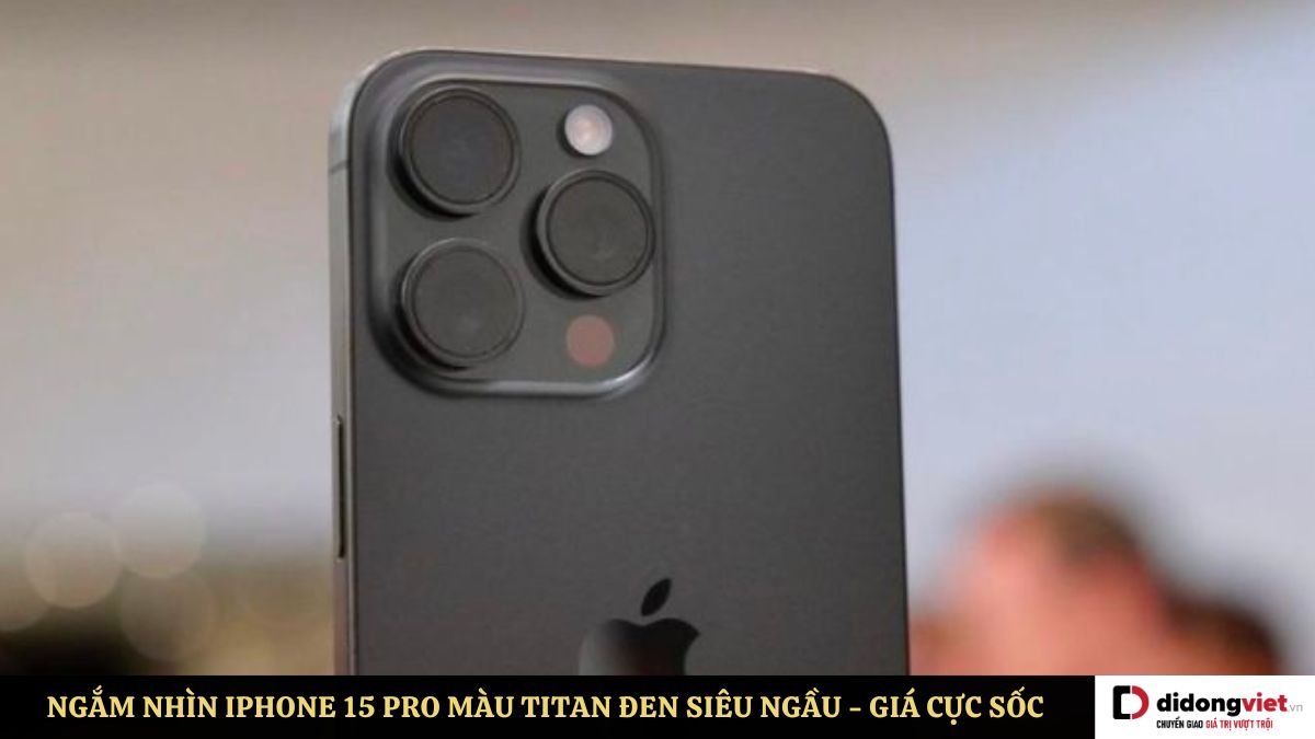 Ngắm nhìn iPhone 15 Pro màu Titan đen thực tế siêu ngầu tại Di Động Việt